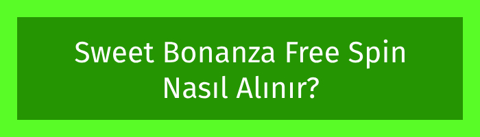 Sweet Bonanza Free Spin Nasıl Alınır?