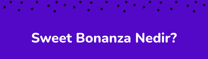 Sweet Bonanza nedir?
